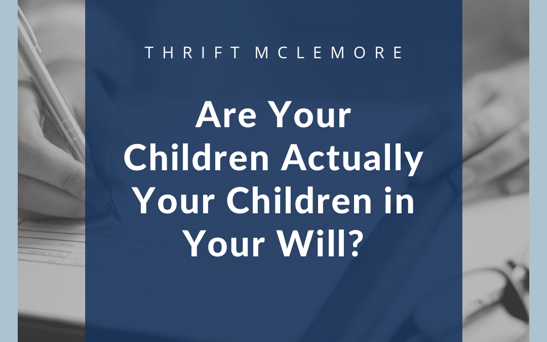 Are Your Children Actually Your Children in Your Will?