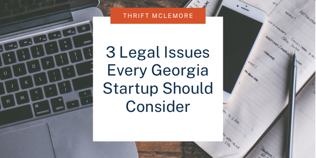 3 Legal Issues Every Georgia Startup Should Consider
