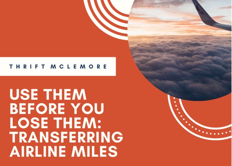 Thrift McLemore Use them before you Lose them: Transferring Airline Miles