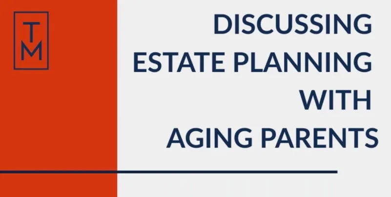 Discussing Estate Planning With Aging Parents